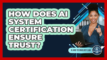 How Does AI System Certification Ensure Trust? - AI and Technology Law