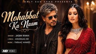 New Song | Hindi Sad Song | Mohabbat Ka Naam | New Sad Song | Shah Rukh Khan | New Song 2026
