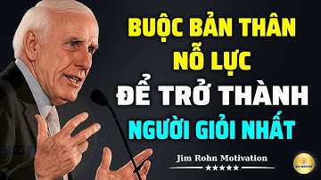 Tư Duy Bậc Thầy: Buộc Bản Thân Nỗ Lực Để Trở Thành Người Giỏi Nhất | Động Lực Từ Jim Rohn