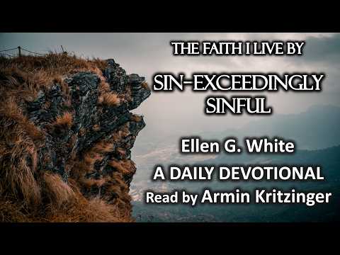 Sin--Exceedingly Sinful | Mar 5 | The Faith I Live By | Ellen White | Devotional | Ep. 64