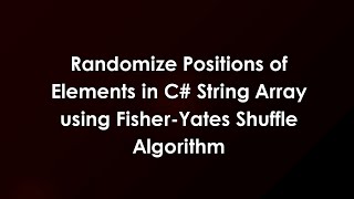 Randomize Positions of Elements in C# String Array using Fisher-Yates Shuffle Algorithm