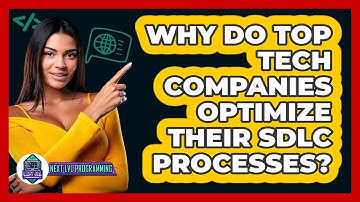 Why Do Top Tech Companies Optimize Their SDLC Processes? - Next LVL Programming