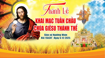 GIÁO XỨ NGƯỠNG NHÂN RƯỚC KIỆU  KHAI MẠC TUẦN CHẦU CHÚA GIÊSU THÁNH THỂ THAY MẶT CHO GP BÙI CHU  2025