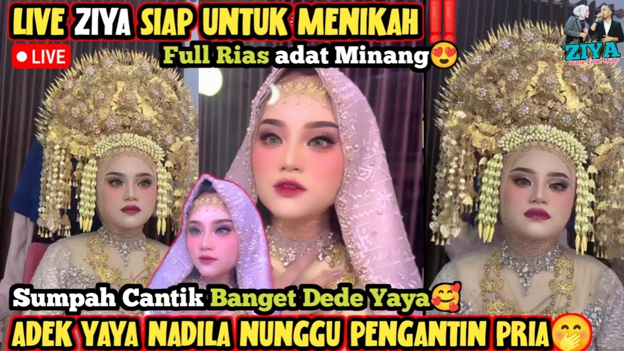 LIVE: ZIYA SIAP UNTUK MENIKAH‼️ADEK YAYA NADILA FULL RIAS BAJU PENGANTIN ADAT MINANG TAMBAH CANTIK