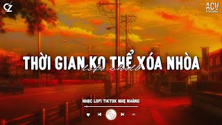 Thời Gian Không Thể Xóa Nhòa Đôi Ta... Cô Phòng (VUX Lofi), Hoa Nở Bên Đường | Lofi ACV Chill 2024