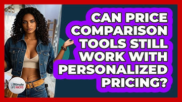 Can Price Comparison Tools Still Work With Personalized Pricing? - Ultimate Life Hacks