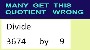Divide     3674      by     9  many  get  this  quotient   wrong