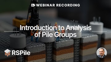Webinar Recording - Introduction to Analysis of Pile Groups in RSPile