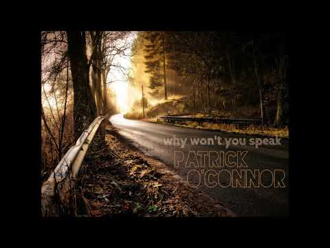 Patrick O'Connor - Why Won't You Speak