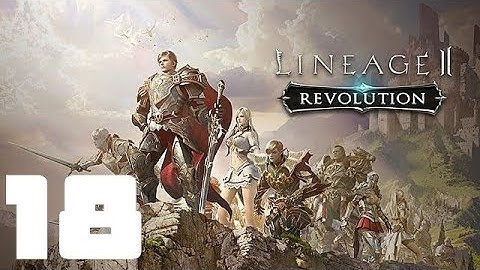 Lineage 2: Revolution | Gameplay Walkthrough | Part 018 | iOS / Android