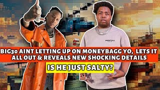 Big30 UNLEASHES IT ALL about MoneyBagg Yo &amp; even put Lil Baby in the mix! Facts or Salty ex artist?