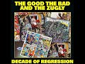 The good the bad and the zugly  decade of regression full album