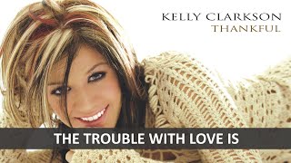 KELLY CLARKSON - THE TROUBLE WITH LOVE IS LYRICS