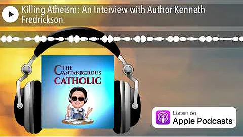 Killing Atheism: An Interview with Author Kenneth ...