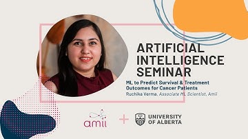 AI Seminar: Ruchika Verma - ML to Predict Survival and Treatment Outcomes for Cancer Patients