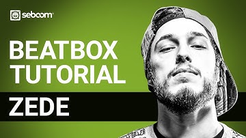 ZEDE | Beatbox Tutorial | Beatorial 002