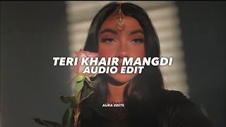 teri khair mangdi - bilal saeed『audio edit』