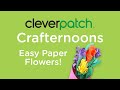 Cleverpatch crafternoons  easy paper flowers