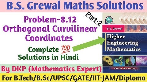 B.S. Grewal- Problem: 8.12 || Orthogonal Curvilinear Coordinates || Vector Calculus || Part-2
