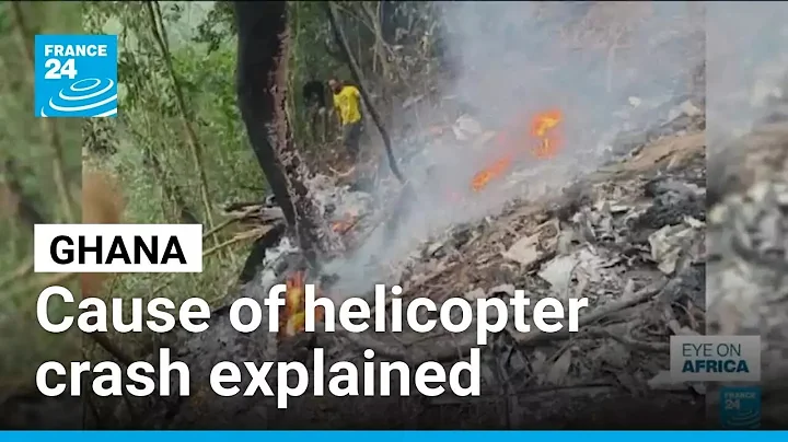 Ghana helicopter crash caused by bad weather and safety gaps, report says • FRANCE 24 English