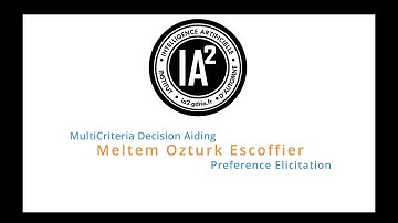 IA2 - Meltem Ozturk - Multicriteria Decision Making / Preference Elicitation (part 1/2)