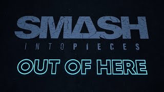 Watch Smash Into Pieces Out Of Here video