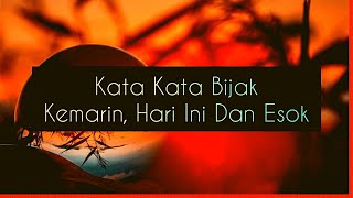 Kata Kata Bijak Kemarin, Hari Ini Dan Esok
