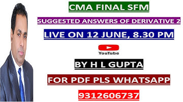 CMA FINAL SFM DERIVATIVE SUGGESTED ANSWERS 2 BY H L GUPTA  WHATS APP FOR PDF  MO ; 9312606737