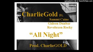 CharlieGOLD Ft. Sammi Caine x Gideon & Revoluxon Rocky - All Night [Prod. CharlieGOLD] (NEW MUSIC 20