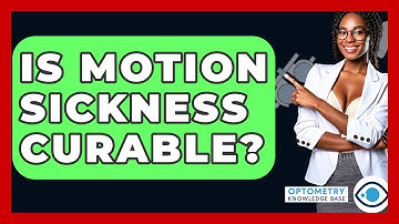 Is Motion Sickness Curable? - Optometry Knowledge Base