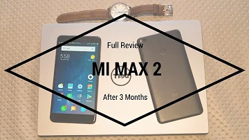 Xiaomi Mi Max 2 Review After 3 Months [With MIUI 9]!