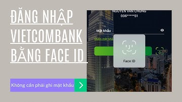 Hướng dẫn cách đăng nhập Vietcombank bằng Face ID mới nhất 2023