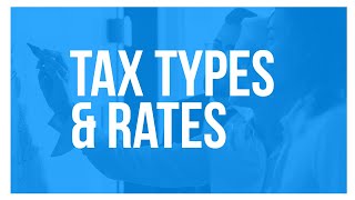 Tax Types & Rates Explained