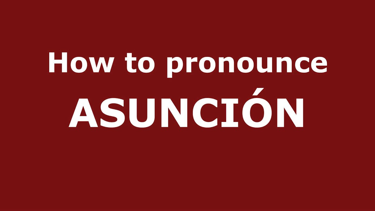 How to Pronounce ASUNCIÓN in Spanish YouTube
