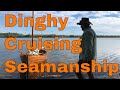Dinghy Cruising Basics Ep. 3 Dinghy Cruising Seamanship.