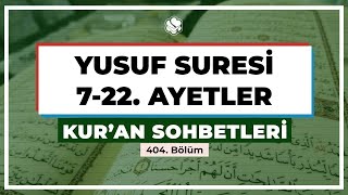 Yusuf Suresi 7-22. Ayetler | Kur’an Sohbetleri