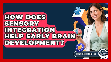 How Does Sensory Integration Help Early Brain Development? - Brain Development Hub