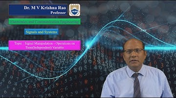 Signal Manipulation   Operations on TimeIndependent Variable by Dr.M V Krishna Rao