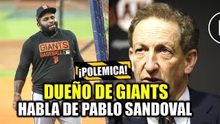 ¡POLEMICA! DUEÑO DE SAN FRANCISCO REVELA MOTIVO DE FIRMA PABLO SANDOVAL