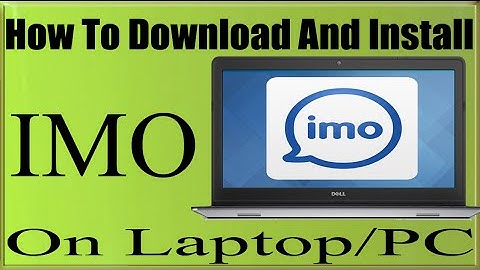 How To Download IMO For PC/Laptop And Install IMO ON Windows 10/7/8/Vista