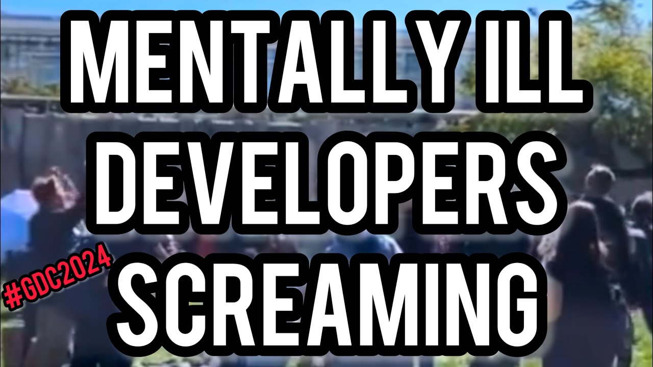 mentally-ill-developers-scream-outside-gdc2024-youtube