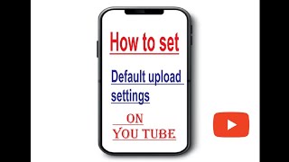 how to set default upload settings on youtube