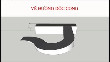 VẼ ĐƯỜNG DỐC CONG SKETCHUP