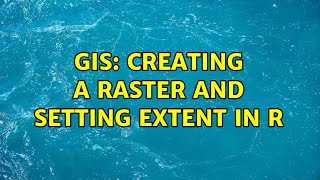 GIS: Creating a raster and setting extent in R