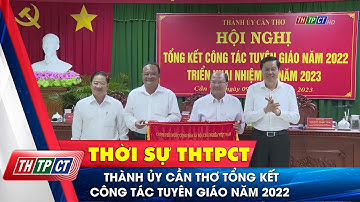 Thành ủy Cần Thơ tổng kết công tác tuyên giáo năm 2022 | Cần Thơ TV
