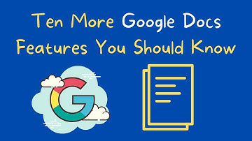 Ten More Google Docs Features You Should Know How to Use