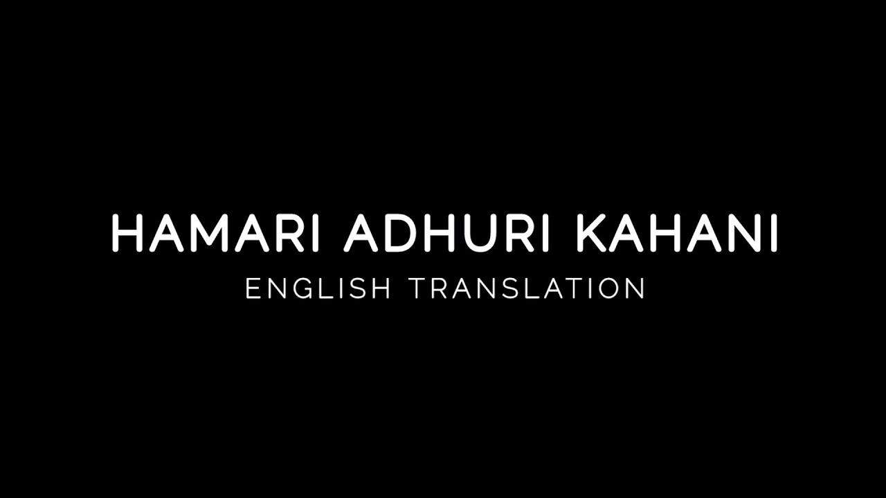 Hamari Adhuri Kahani   English Translation  Arijit Singh