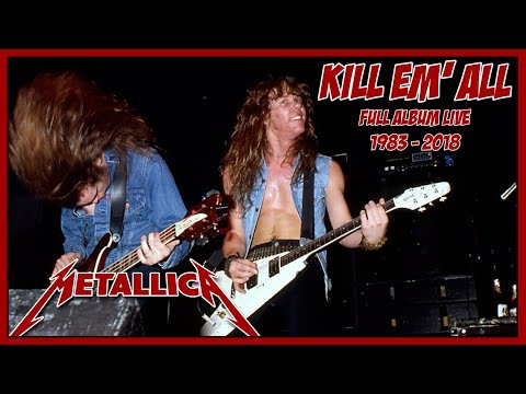 METALLICA: KILL EM' ALL [Full Album Live 1983-2018][HD]