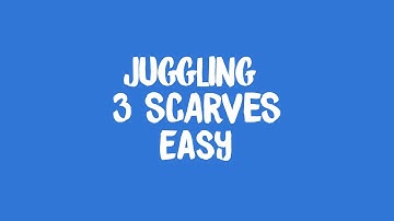 Juggling: 3 Scarves