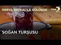 Derya Baykal'la Gülümse: Soğan Turşusu